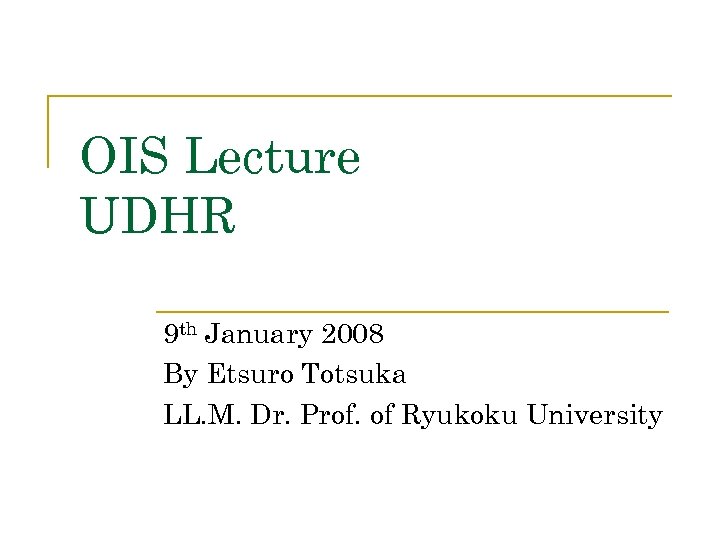 OIS Lecture UDHR 9 th January 2008 By Etsuro Totsuka LL. M. Dr. Prof.