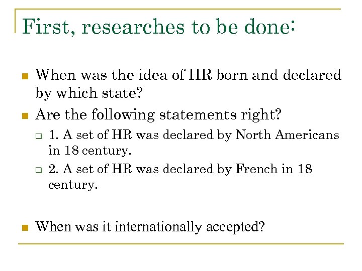 First, researches to be done: n n When was the idea of HR born