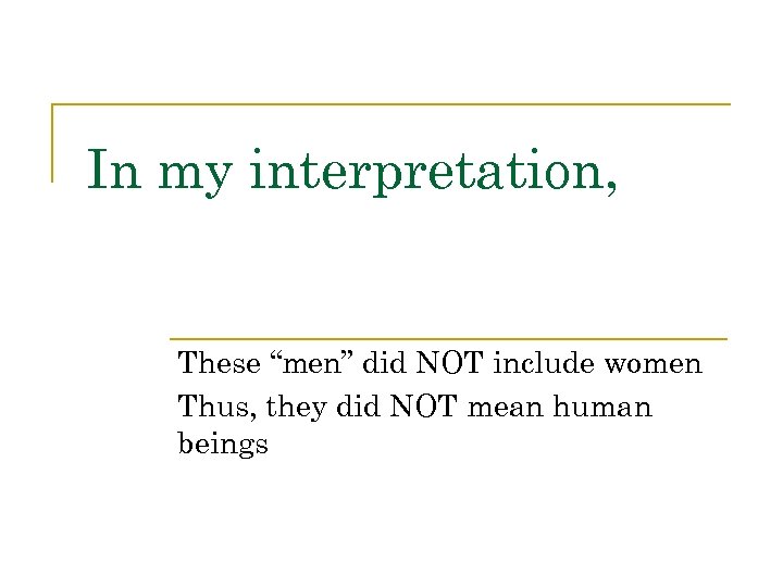 In my interpretation, These “men” did NOT include women Thus, they did NOT mean