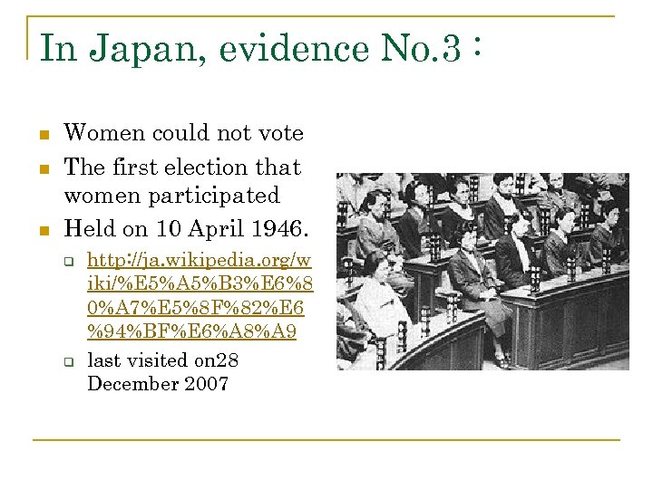 In Japan, evidence No. 3 : n n n Women could not vote The