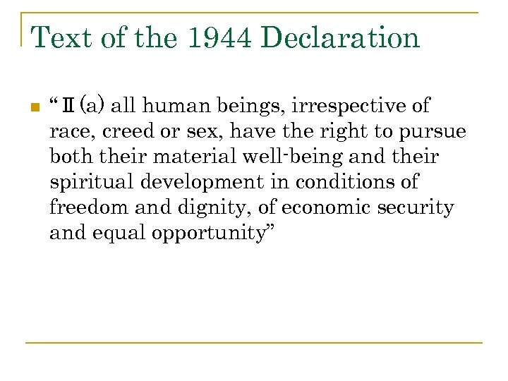 Text of the 1944 Declaration n “Ⅱ(a) all human beings, irrespective of race, creed
