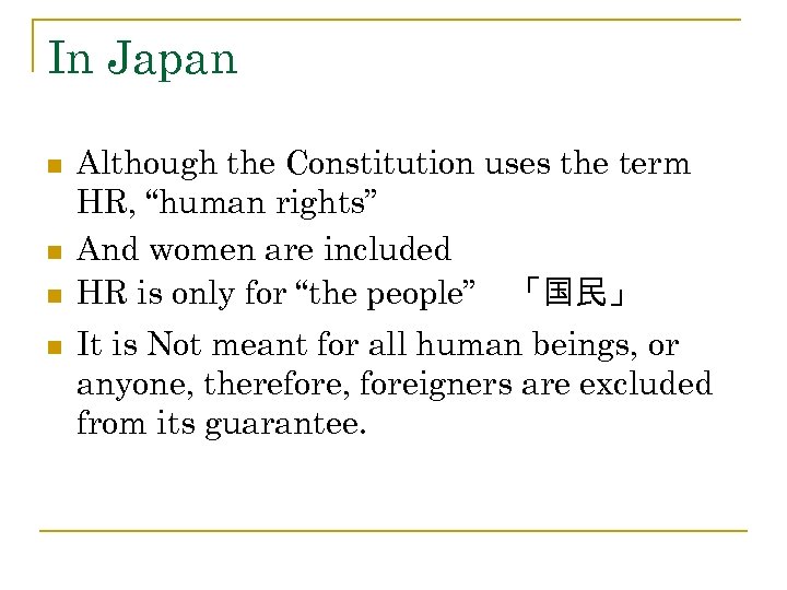 In Japan n n Although the Constitution uses the term HR, “human rights” And