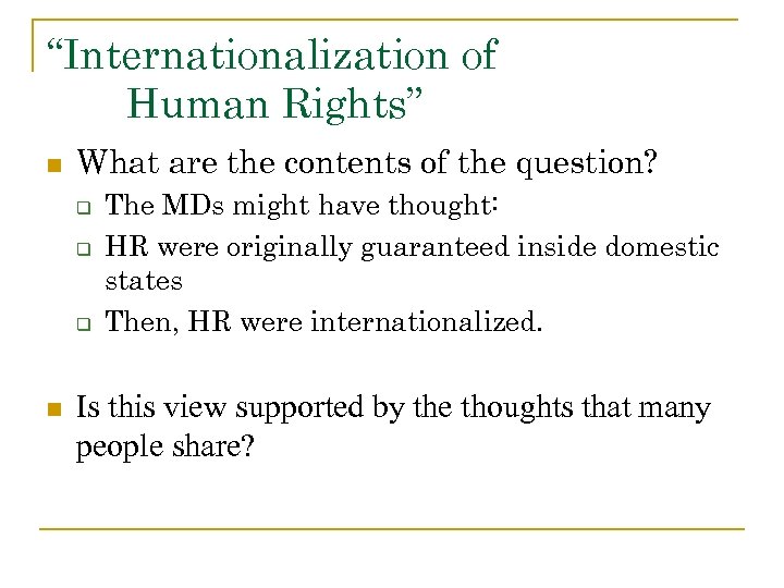 “Internationalization of Human Rights” n What are the contents of the question? q q