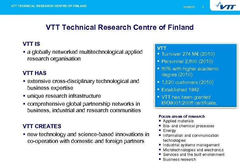 3/19/2018 3 VTT Technical Research Centre of Finland VTT IS § a globally networked