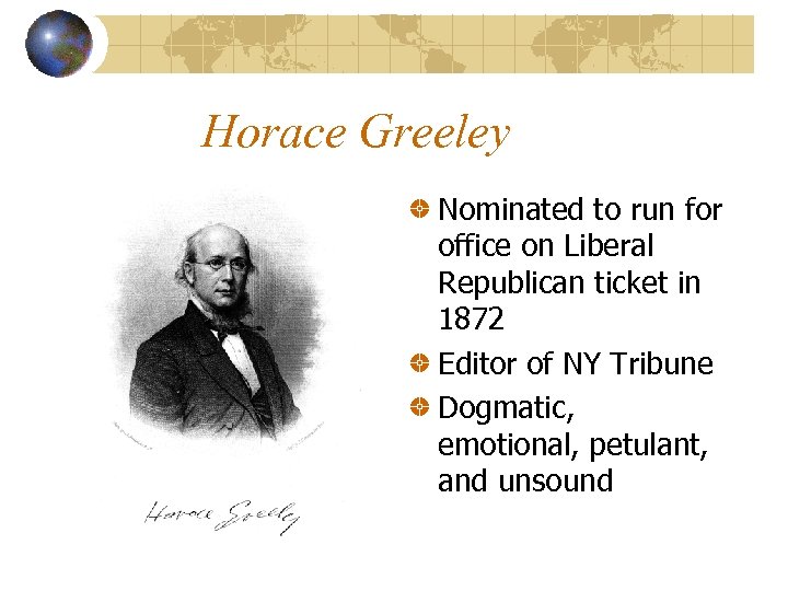 Horace Greeley Nominated to run for office on Liberal Republican ticket in 1872 Editor