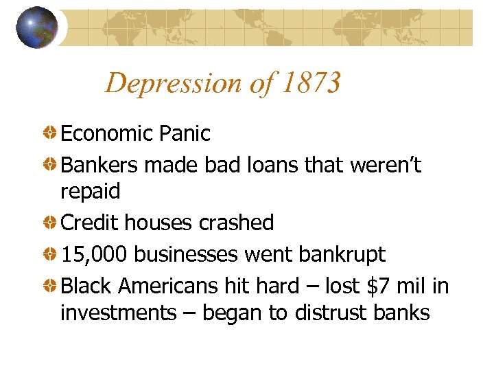 Depression of 1873 Economic Panic Bankers made bad loans that weren’t repaid Credit houses