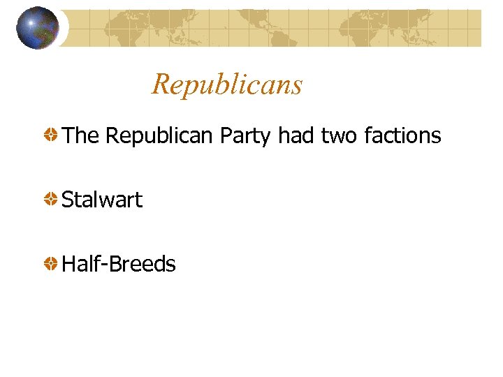 Republicans The Republican Party had two factions Stalwart Half-Breeds 