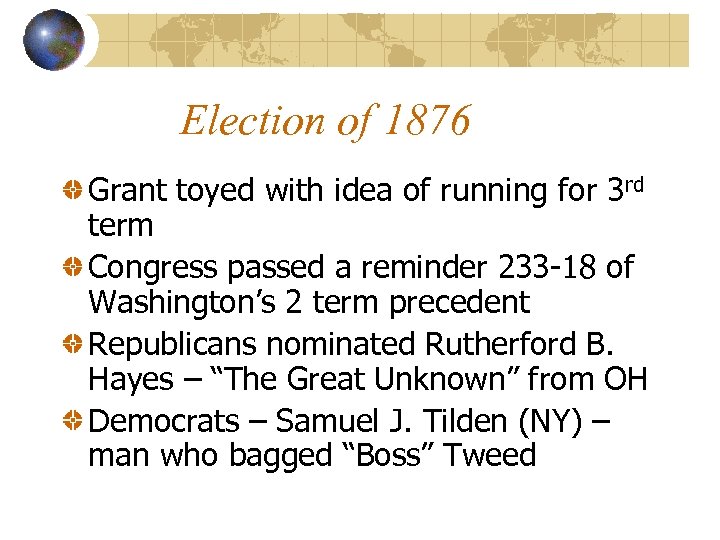 Election of 1876 Grant toyed with idea of running for 3 rd term Congress