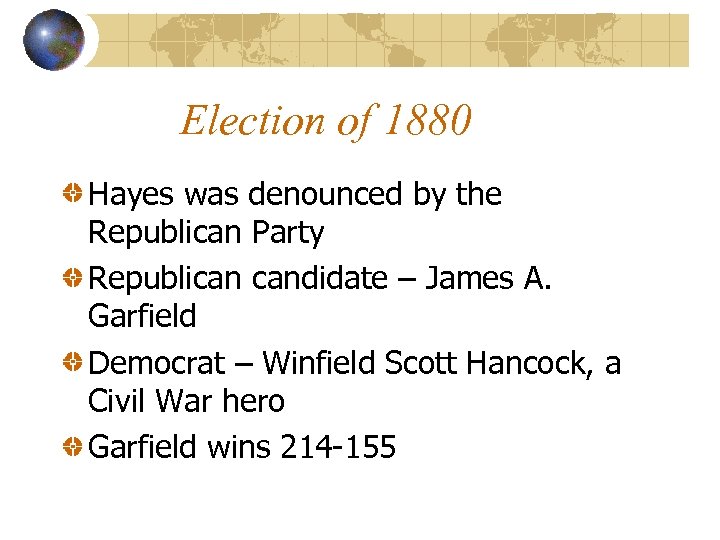 Election of 1880 Hayes was denounced by the Republican Party Republican candidate – James