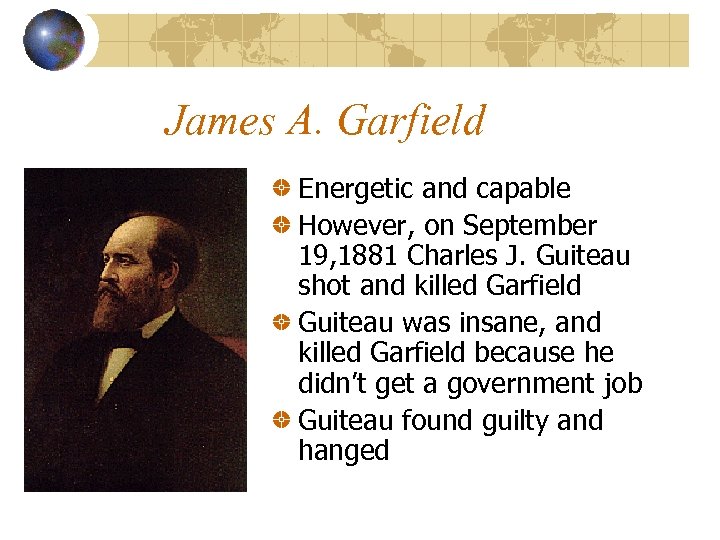 James A. Garfield Energetic and capable However, on September 19, 1881 Charles J. Guiteau