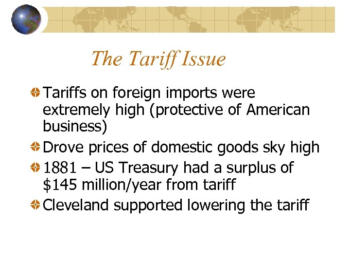 The Tariff Issue Tariffs on foreign imports were extremely high (protective of American business)