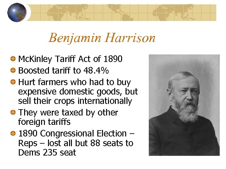 Benjamin Harrison Mc. Kinley Tariff Act of 1890 Boosted tariff to 48. 4% Hurt