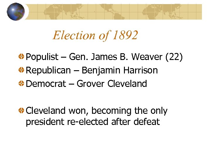 Election of 1892 Populist – Gen. James B. Weaver (22) Republican – Benjamin Harrison