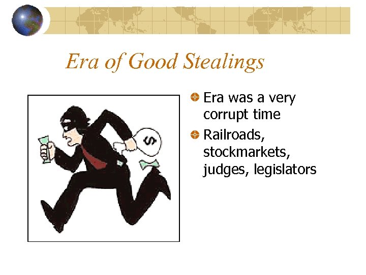 Era of Good Stealings Era was a very corrupt time Railroads, stockmarkets, judges, legislators