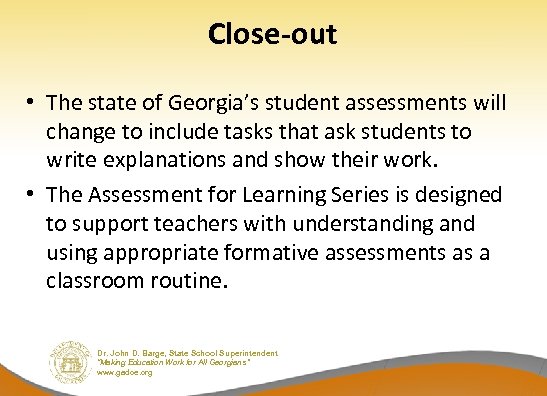 Close-out • The state of Georgia’s student assessments will change to include tasks that