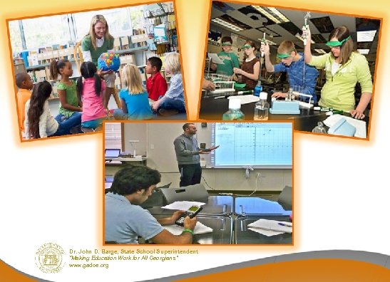 Dr. John D. Barge, State School Superintendent “Making Education Work for All Georgians ”