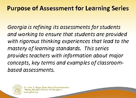 Purpose of Assessment for Learning Series Georgia is refining its assessments for students and