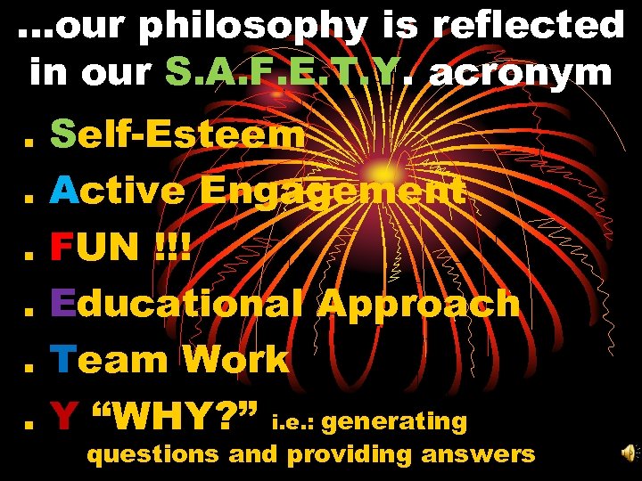 …our philosophy is reflected in our S. A. F. E. T. Y. acronym. .