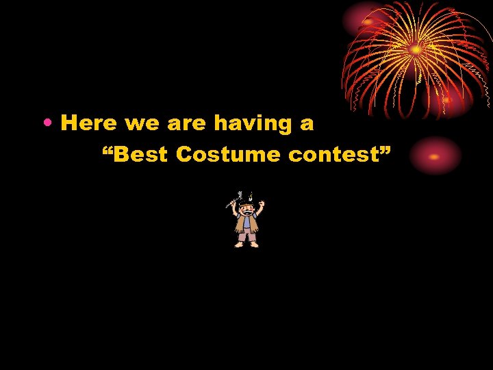  • Here we are having a “Best Costume contest” 