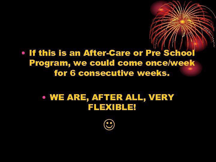  • If this is an After-Care or Pre School Program, we could come