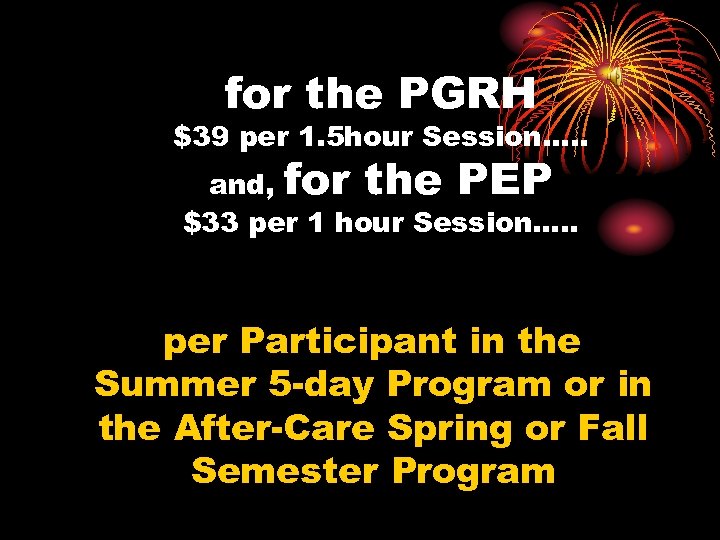 for the PGRH $39 per 1. 5 hour Session…. . and, for the PEP