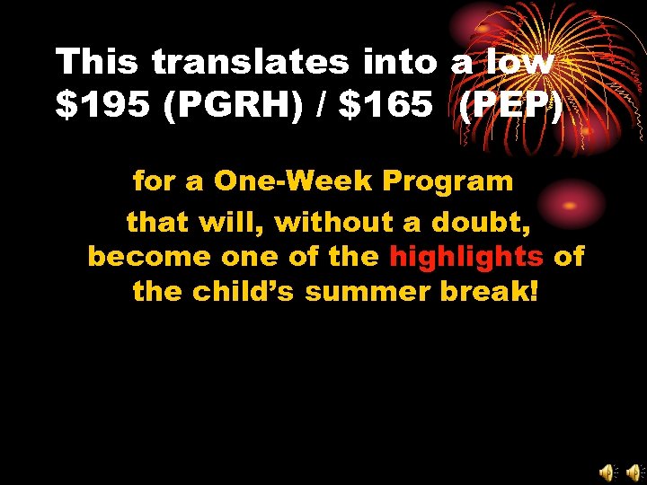 This translates into a low $195 (PGRH) / $165 (PEP) for a One-Week Program