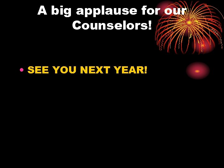 A big applause for our Counselors! • SEE YOU NEXT YEAR! 