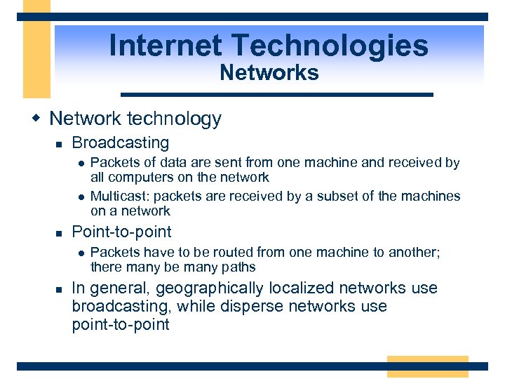 Internet Technologies Networks w Network technology n Broadcasting l l n Point-to-point l n