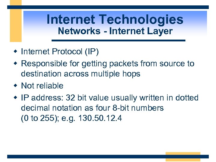 Internet Technologies Networks - Internet Layer w Internet Protocol (IP) w Responsible for getting
