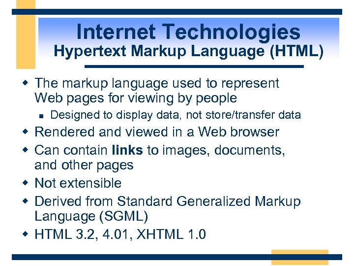 Internet Technologies Hypertext Markup Language (HTML) w The markup language used to represent Web