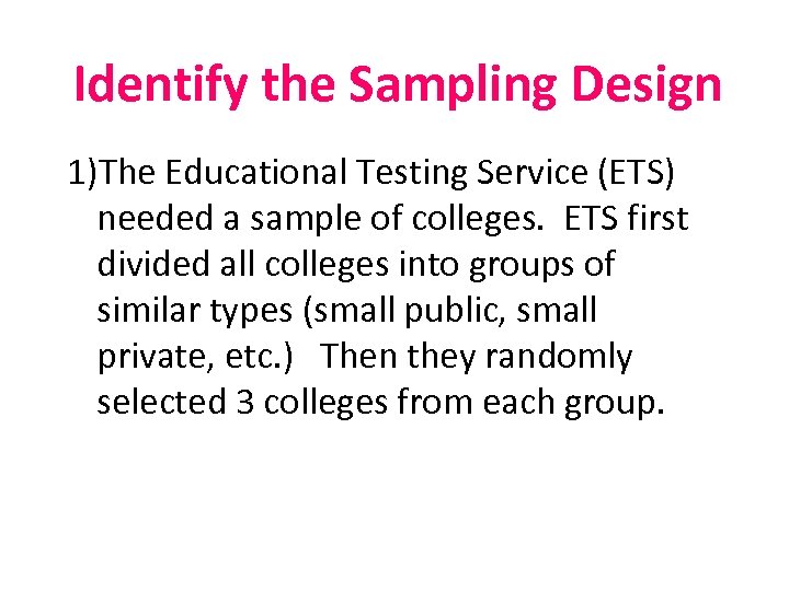 Identify the Sampling Design 1)The Educational Testing Service (ETS) needed a sample of colleges.