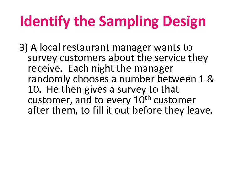 Identify the Sampling Design 3) A local restaurant manager wants to survey customers about