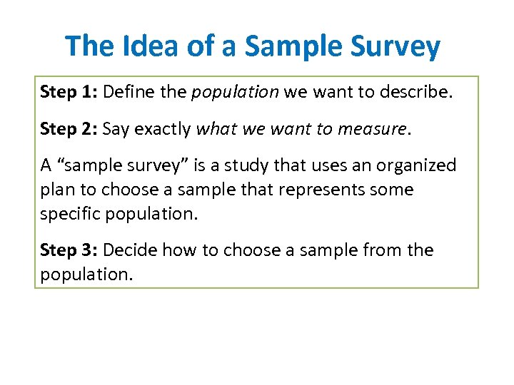 The Idea of a Sample Survey Step 1: Define the population we want to