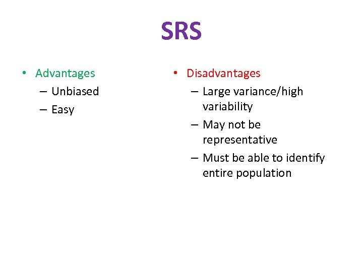 SRS • Advantages – Unbiased – Easy • Disadvantages – Large variance/high variability –