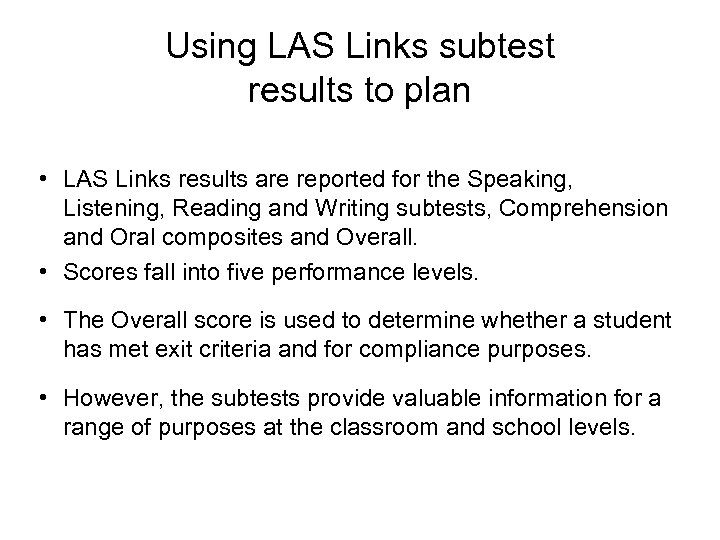 Using LAS Links subtest results to plan • LAS Links results are reported for