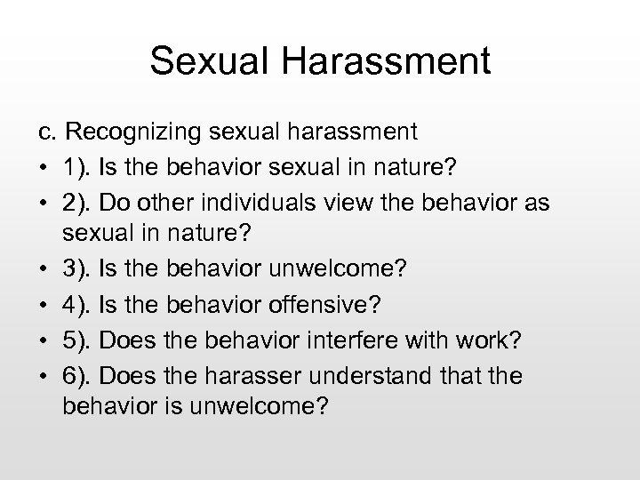 Sexual Harassment c. Recognizing sexual harassment • 1). Is the behavior sexual in nature?