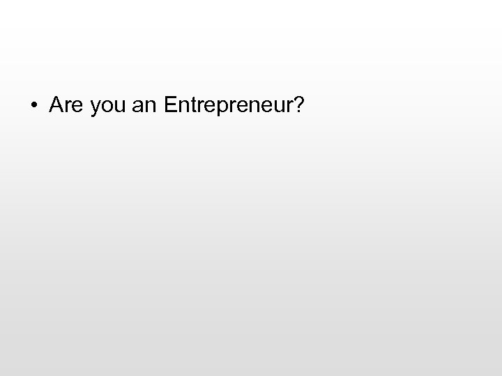  • Are you an Entrepreneur? 