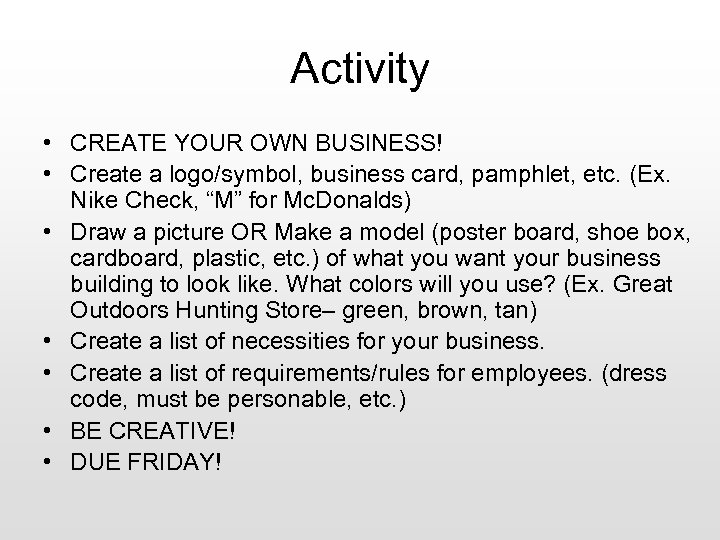 Activity • CREATE YOUR OWN BUSINESS! • Create a logo/symbol, business card, pamphlet, etc.