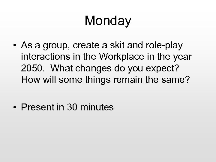 Monday • As a group, create a skit and role-play interactions in the Workplace
