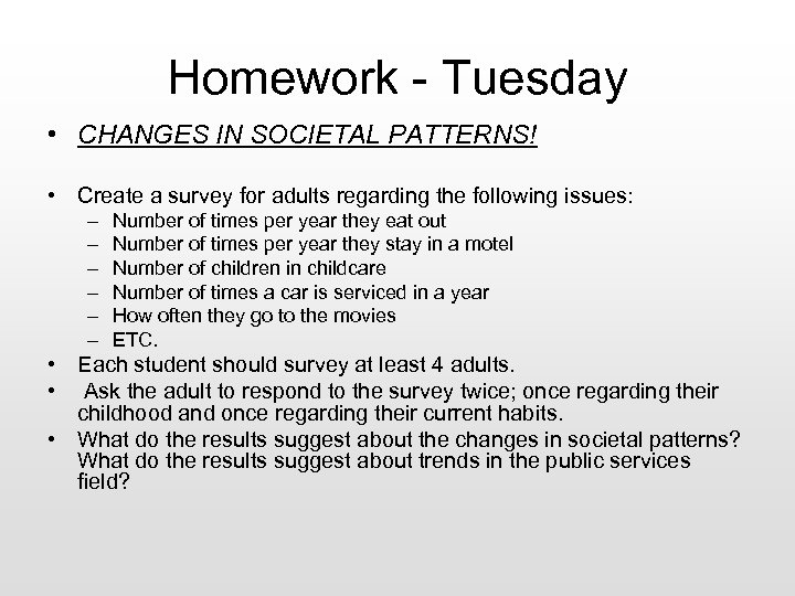 Homework - Tuesday • CHANGES IN SOCIETAL PATTERNS! • Create a survey for adults