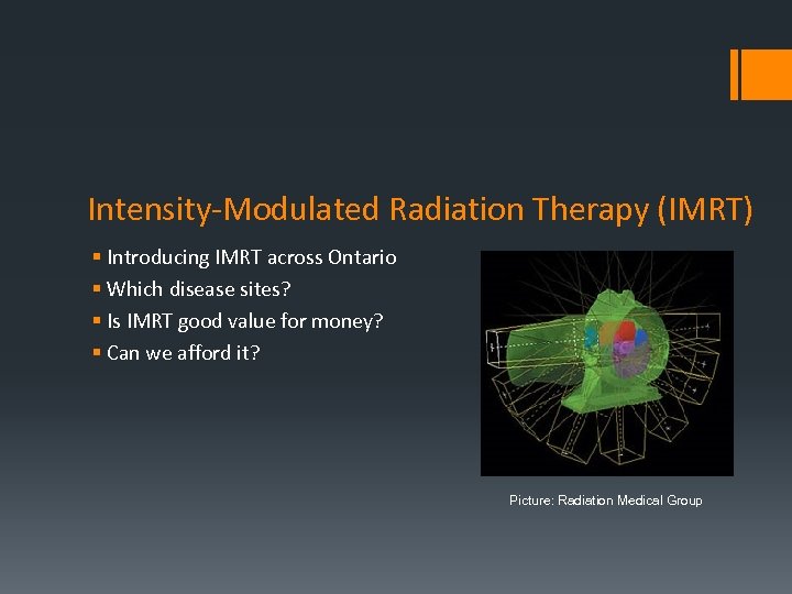 Intensity-Modulated Radiation Therapy (IMRT) § Introducing IMRT across Ontario § Which disease sites? §