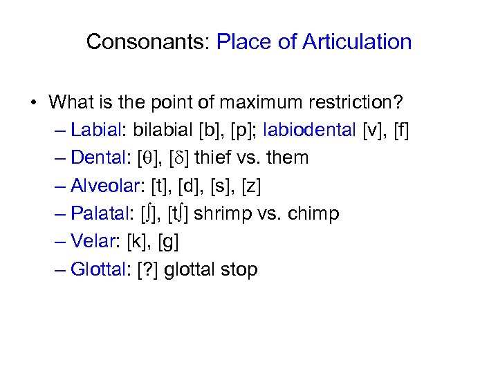 Consonants: Place of Articulation • What is the point of maximum restriction? – Labial: