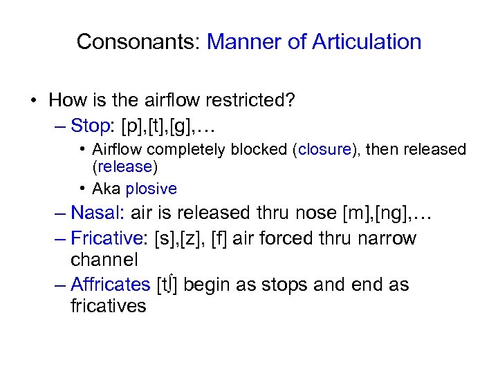 Consonants: Manner of Articulation • How is the airflow restricted? – Stop: [p], [t],