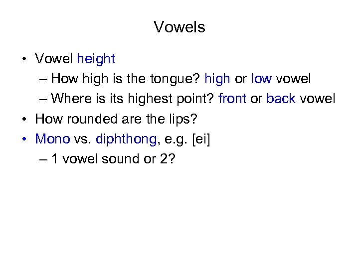 Vowels • Vowel height – How high is the tongue? high or low vowel