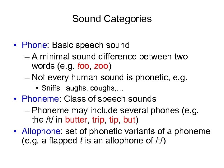 Sound Categories • Phone: Basic speech sound – A minimal sound difference between two