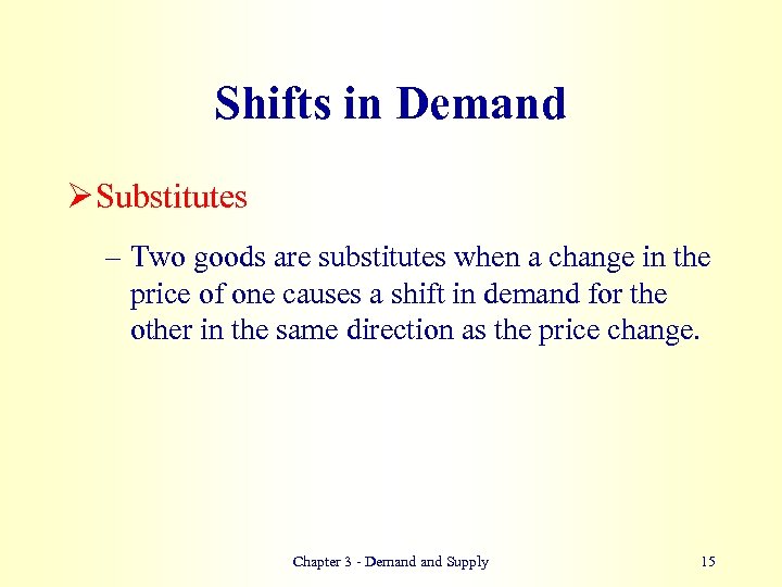 Shifts in Demand Ø Substitutes – Two goods are substitutes when a change in