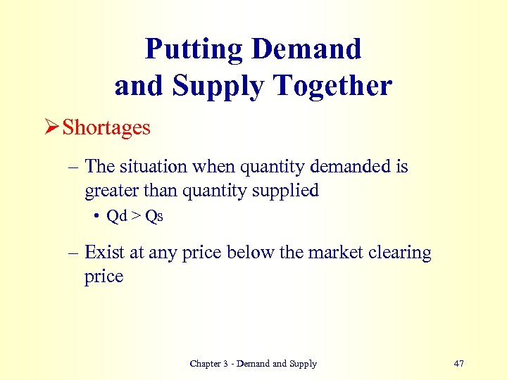 Putting Demand Supply Together Ø Shortages – The situation when quantity demanded is greater