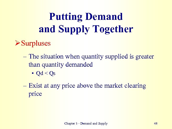 Putting Demand Supply Together Ø Surpluses – The situation when quantity supplied is greater