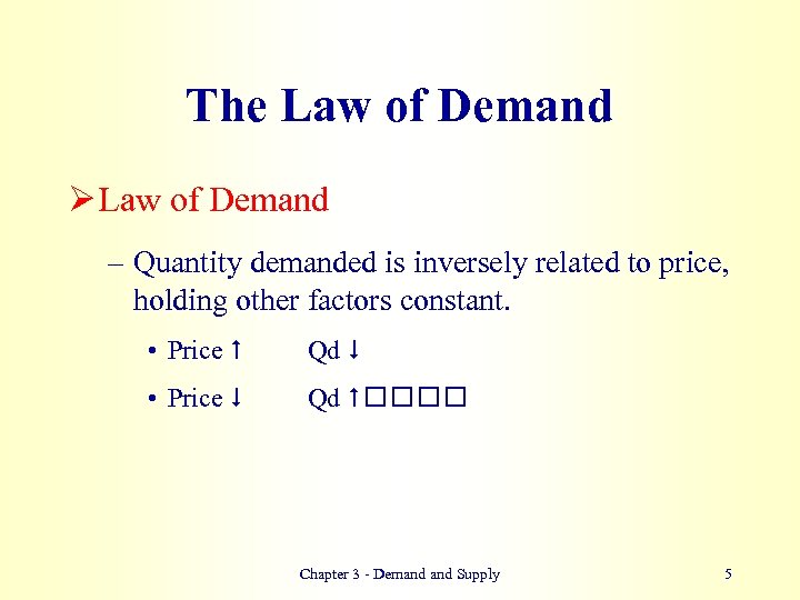 The Law of Demand Ø Law of Demand – Quantity demanded is inversely related