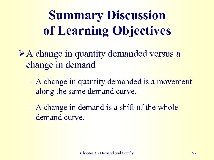 Summary Discussion of Learning Objectives Ø A change in quantity demanded versus a change